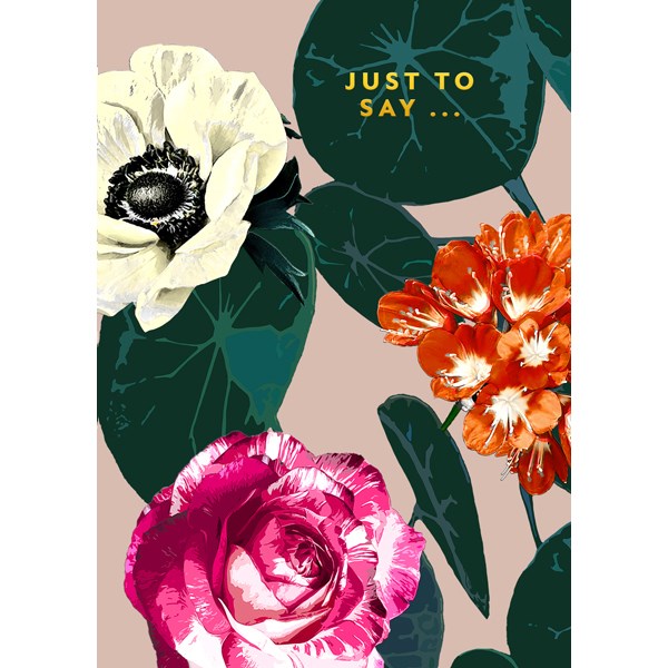 Floral Just to Say Card with Gold Text