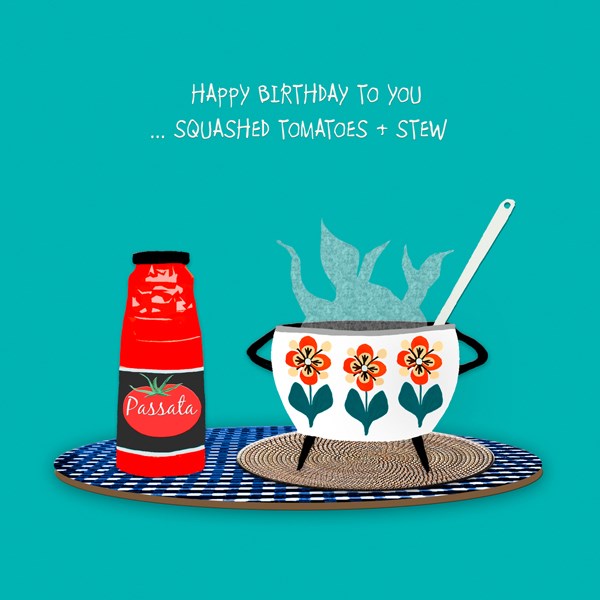 Happy Birthday ... squashed tomatoes and stew card